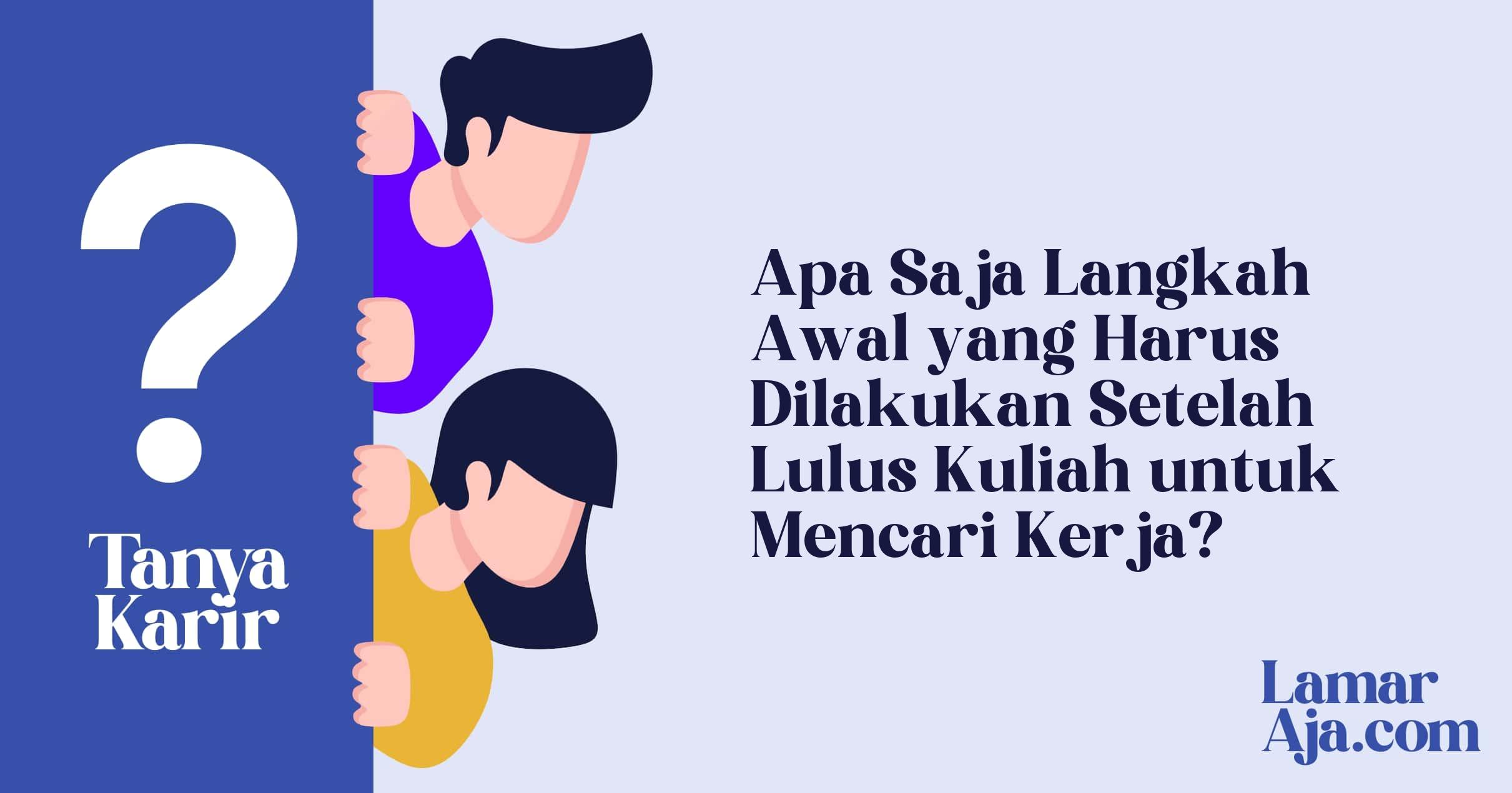 Apa Saja Langkah Awal yang Harus Dilakukan Setelah Lulus Kuliah untuk Mencari Kerja?